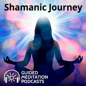 The Healing Benefits of a Shamanic Journey Meditation Podcast by Psychic Angelica