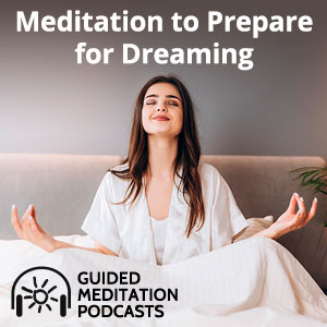 Meditation to Prepare for Dreaming Podcast